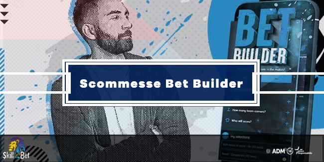 Scommesse Bet Builder: Come Funzionano e Dove Trovarle