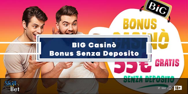 Big Casino Senza Deposito: 55€ Bonus FREE e 200 Giri Gratis
