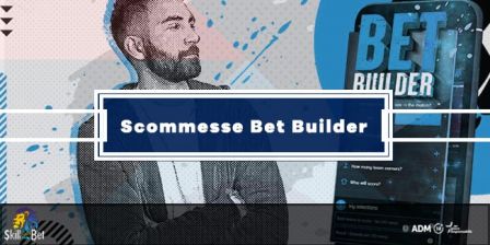 Scommesse Bet Builder: Come Funzionano e Dove Trovarle